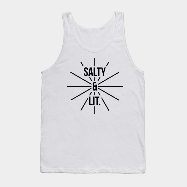 Salty and lit t-shirt